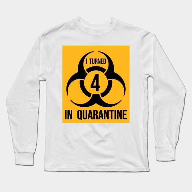 I turned 4 in Quarantine - Biohazard Edition Long Sleeve T-Shirt by ArtHQ